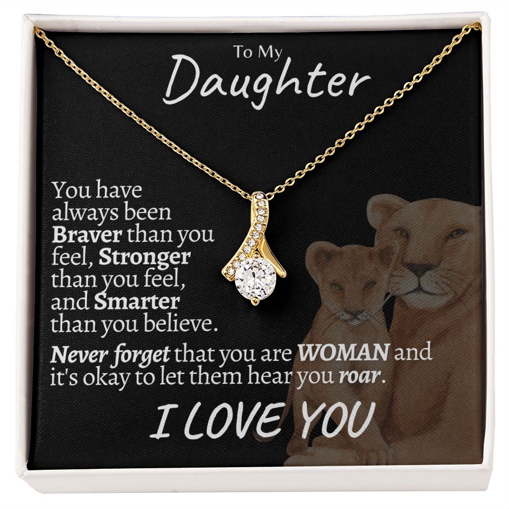 Alluring Beauty Necklace - To My Braver Stronger Smarter Daughter - You are Woman Let Them Hear You Roar - I Love You
