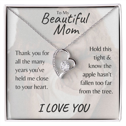 Forever Love Necklace - Thank You Beautiful Mom - You've Held Me Close & The Apple Hasn't Fallen Far